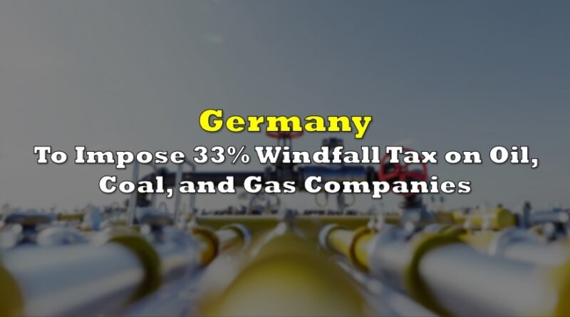 Đức muốn đánh thuế lợi tức phụ thu vào các công ty khí đốt, than đá và dầu mỏ