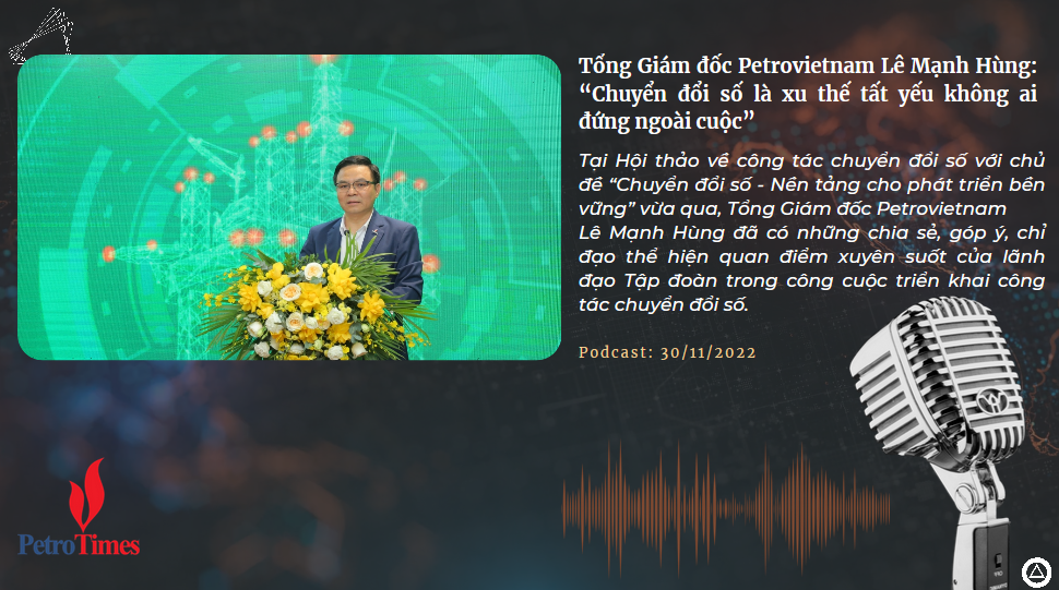 [Podcast] Tổng Giám đốc Petrovietnam Lê Mạnh Hùng: “Chuyển đổi số là xu thế tất yếu không ai đứng ngoài cuộc”