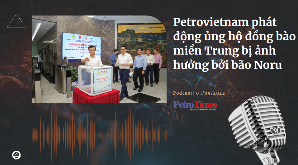 [Podcast] Petrovietnam phát động ủng hộ đồng bào miền Trung bị ảnh hưởng bởi bão Noru